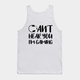 Can't Hear You I'm Gaming. Funny Gaming Gift Tank Top